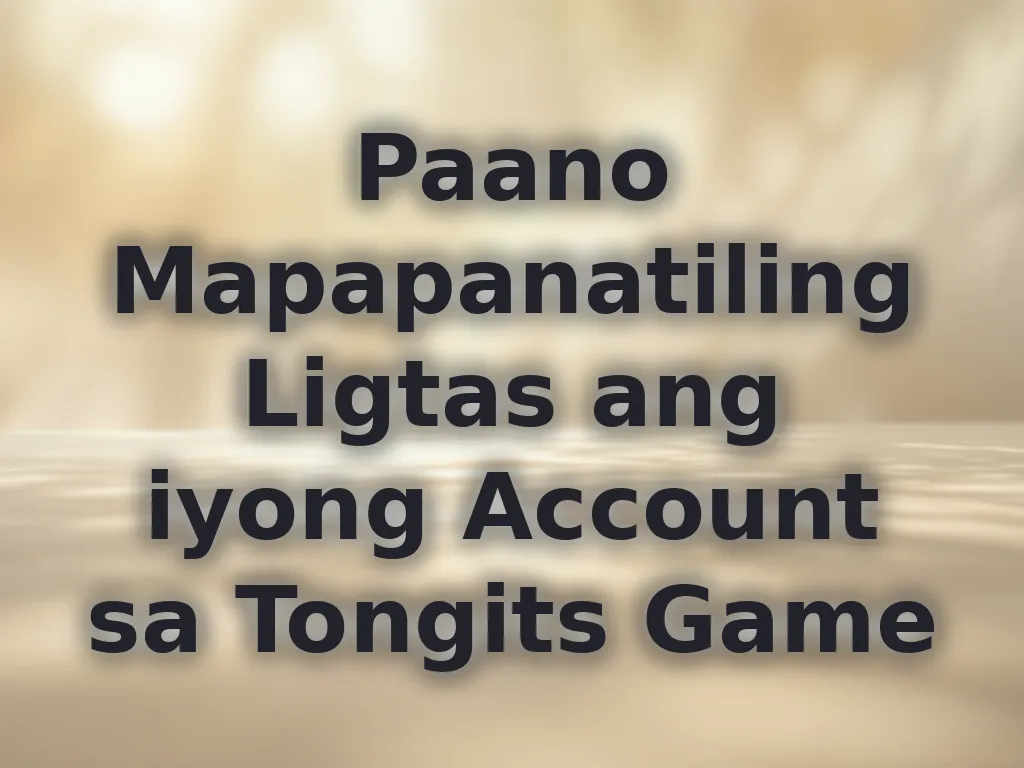 Paano Mapapanatiling Ligtas ang iyong Account sa Tongits Game